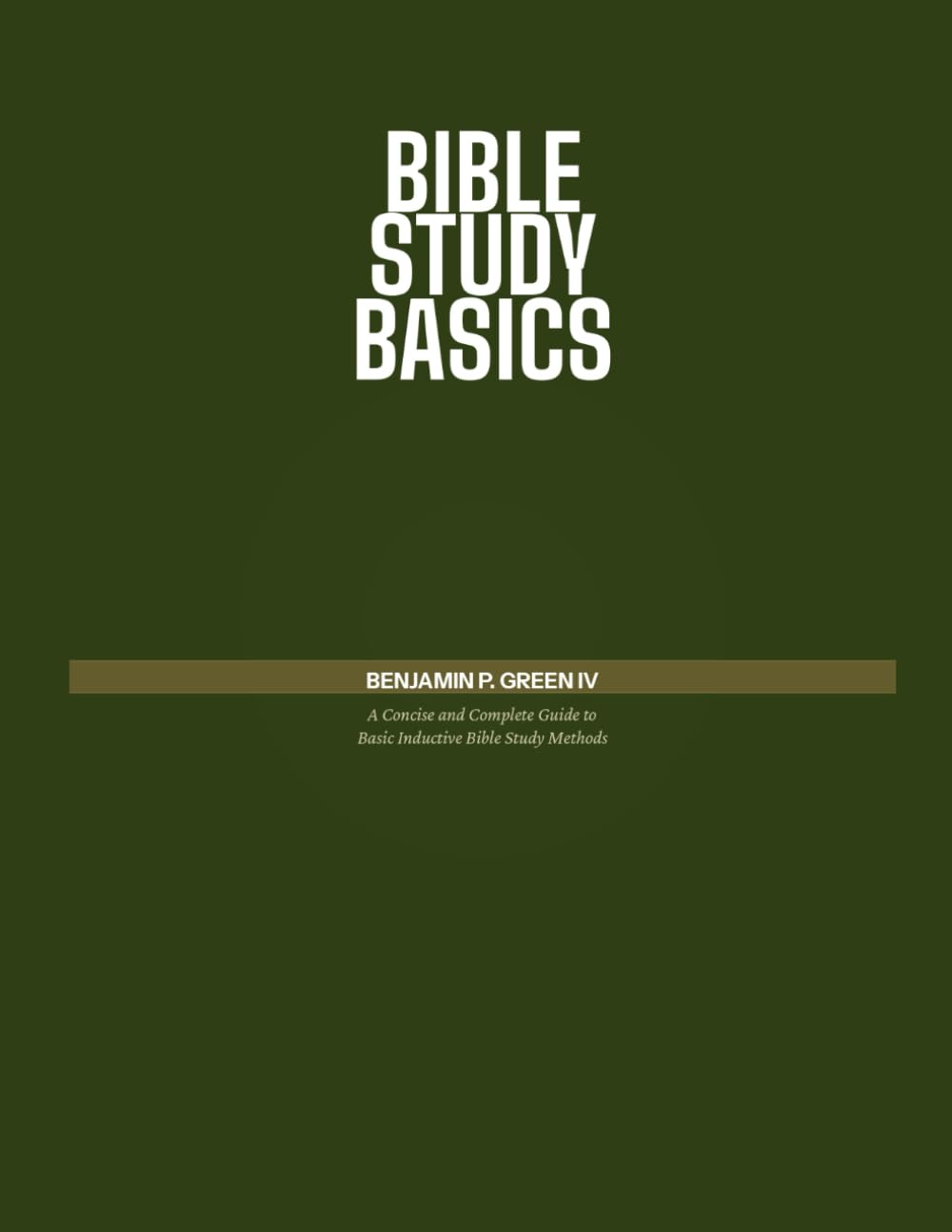 Bible Study Basics: A Concise and Complete Guide to Basic Inductive Bible Study Methods