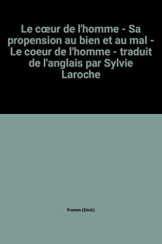 Le cœur de l'homme - Sa propension au bien et au mal - Le coeur de l'homme - traduit de l'anglais par Sylvie Laroche
