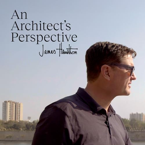 An Architect's Perspective Podcast Por James Hamilton Architects arte de portada