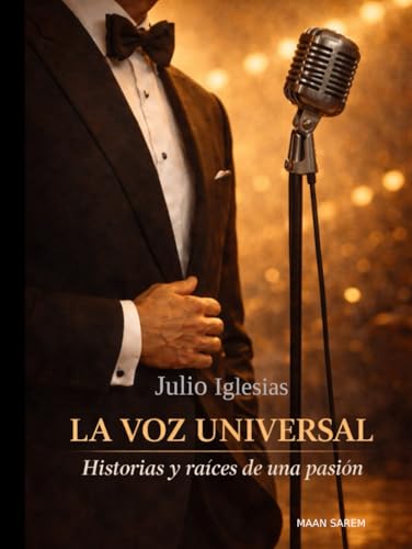 Julio Iglesias - La Voz Universal: Historias y Raíces de una Pasión