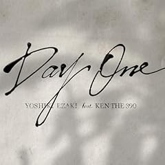 Day One feat. KEN THE 390 / YOSHIKI EZAKI