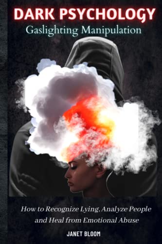 Dark Psychology And Gaslighting Manipulation: How To Recognize Lying, Analyze People, And Heal From Emotional Abuse #TOP30