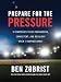 Prepare for the Pressure: 9 Strategies to be Courageous, Consistent, and Resilient When It Matters Most