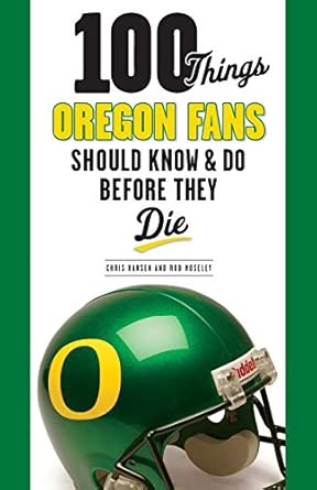 100 Things Oregon Fans Should Know & Do Before They Die book cover