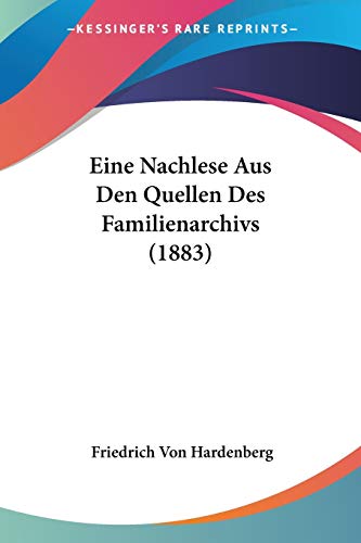 Eine Nachlese Aus Den Quellen Des Familienarchivs (1883) (German Edition)