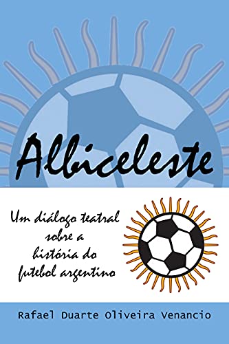 Albiceleste: Um diálogo teatral sobre a história do futebol argentino