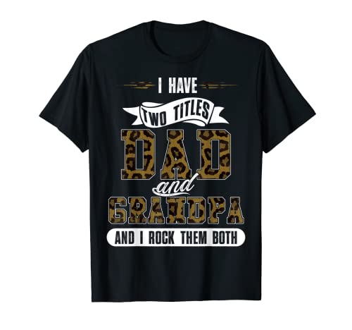 I have two title Dad and Grandpa and I Rock Them Both T-Shirt