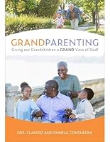 Grandparenting: Giving Our Grandchildren a Grand View of God 1629096016 Book Cover
