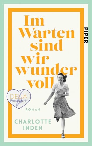 Im Warten sind wir wundervoll: Roman | Nach einer wahren Begebenheit | Für Fans von Susanne Abel und Bonnie Garmus