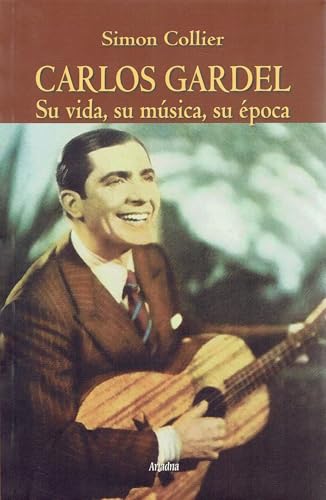Image of Carlos Gardel: Su vida, su música, su época (Historia) (Spanish Edition)