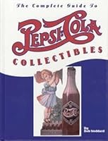 The Complete Guide to PEPSI-COLA Collectibles 096540160X Book Cover