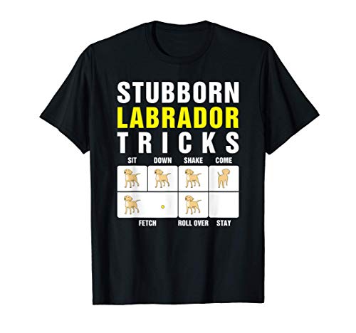 Funny Stubborn Labrador Tricks Retriever Cute Dogs Lab Lover Maglietta