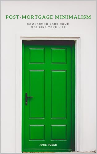 Post-Mortgage Minimalism: Downsizing Your Home, Upsizing Your Life (English Edition)