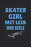 Skater Girl mit Leib und Seele: Skater Mädchen - Notizbuch • Journal • Tagebuch: Schönes Geschenk für Skater Girls I 120 linierte Seiten um, Ideen ... für Skater Mädchen oder Skater Freunde