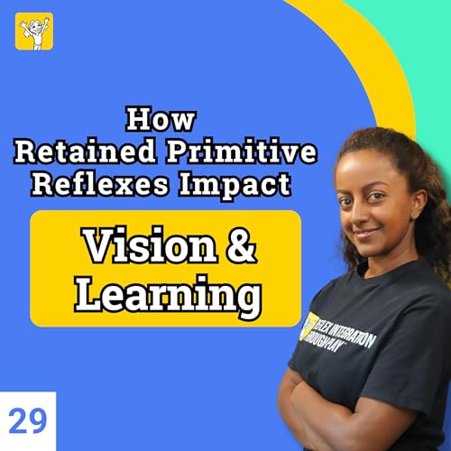 How Retained Primitive Reflexes Influence Vision and Learning | Ep 29