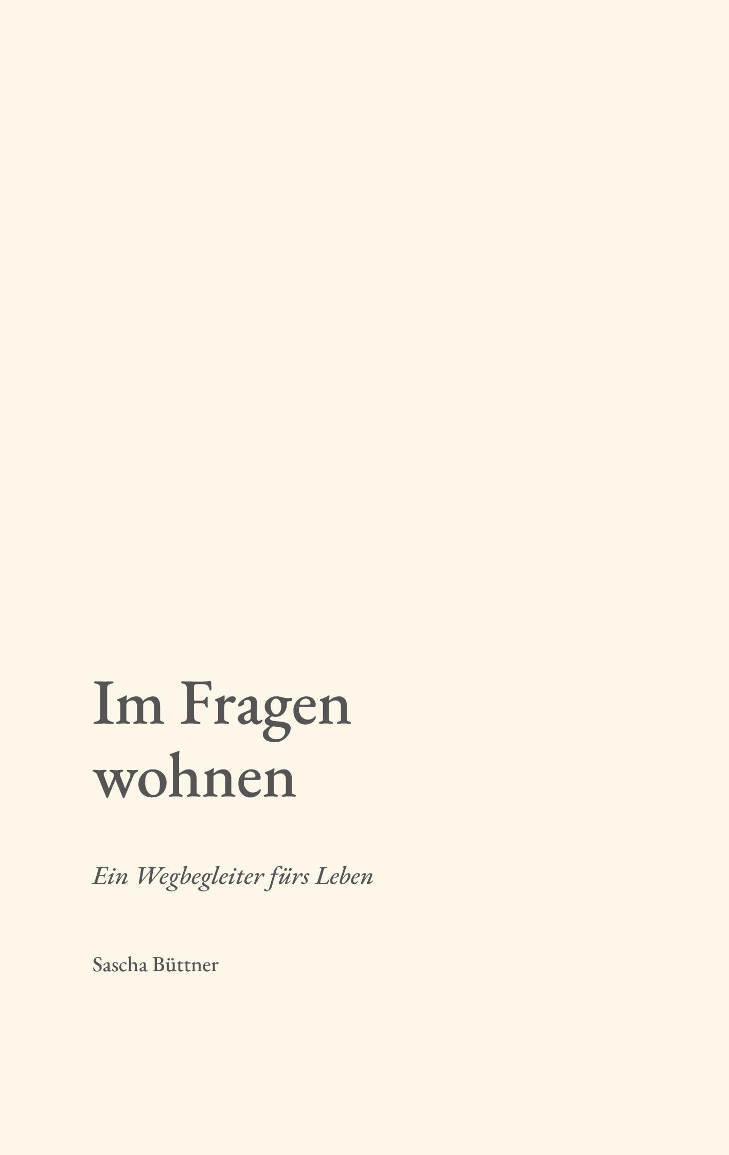 Im Fragen wohnen: Ein Wegbegleiter fürs Leben