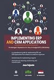 IMPLEMENTING ERP AND CRM APPLICATIONS: The Manager’s Playbook for On-Time, On-Budget ERP & CRM Delivery