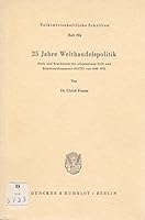 25 Jahre Welthandelspolitik: Ziele Und Ergebnisse Des Allgemeinen Zoll- Und Handelsabkommens (Gatt) Von 1948 - 1973 3428033396 Book Cover