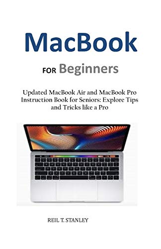 MacBook FOR Beginners: Updated MacBook Air and MacBook Pro Instruction Book for Seniors: