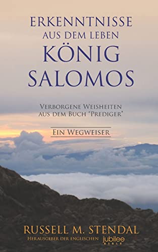 Erkenntnisse aus dem Leben König Salomos: Verborgene Weisheiten aus dem Buch “Prediger” (German Edition)