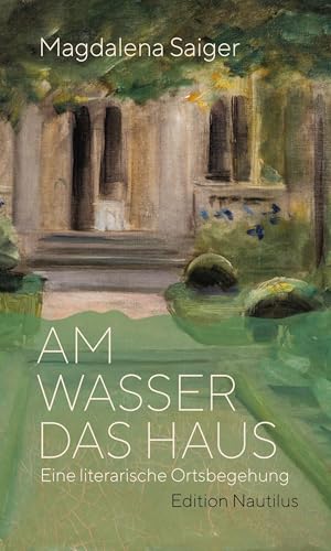 Am Wasser das Haus: Eine literarische Ortsbegehung