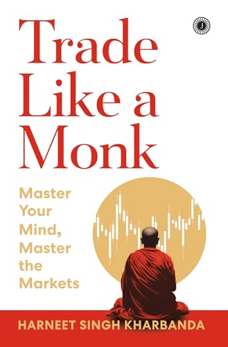 Image of Trade Like a Monk: Master Your Mind, Master the Markets | Mind Over Markets for Traders & Investors | Master Emotions, Maximise Profits | Winning Mindset for Stock Market