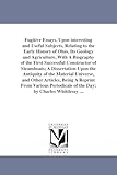 Fugitive essays, upon interesting and useful subjects, relating to the early history of Ohio, its geology and agriculture, with a biography of the ... the antiquity of the material universe, and