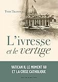 L'ivresse et le vertige: Vatican II, le moment 68 et la crise catholique (1960-1980)