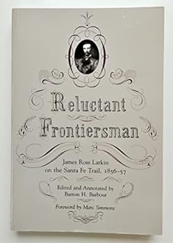 Reluctant Frontiersman: James Ross Larkin on the Sante Fe Trail, 1856-57