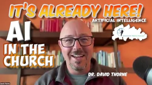 AI and the Church | Dr. David Thorne | Missionary Profile Podcast | Season Three Episode 1