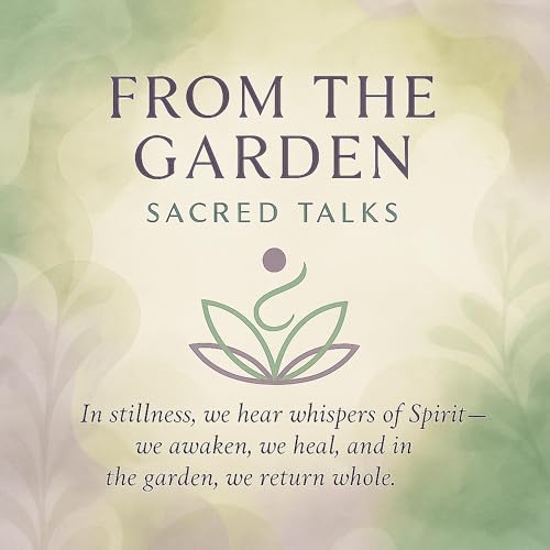From the Garden: Sacred Talks Podcast By Peaceful Gardens cover art