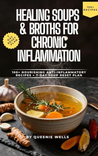Healing Soups & Broths for Chronic Inflammation: Nourishing Anti-Inflammatory Recipes, Healing Broths, and a 7-Day Soup Reset Plan to Support Digestion, Immunity & Everyday Wellness image 2