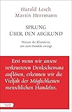 Sprung über den Abgrund: Warum die Klimakrise uns zum Handeln zwingt: Warum die Klimakrise uns zum Handeln zwingt. Erst wenn wir unsere verkrusteten ... der Möglichkeiten menschlichen Handelns. - Harald Lesch, Martin Herrmann 