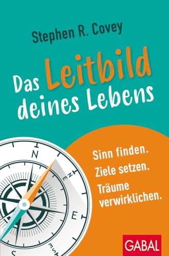 Das Leitbild deines Lebens: Sinn finden. Ziele setzen. Träume verwirklichen. (Dein Erfolg)