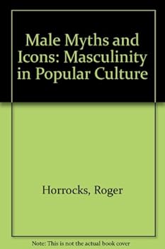 Hardcover Male Myths and Icons: Masculinity in Popular Culture Book
