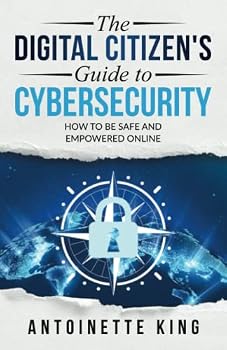 Paperback The Digital Citizen's Guide to Cybersecurity: How to Be Safe and Empowered Online Book