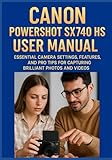  CANON POWERSHOT SX740 HS USER MANUAL: Essential Camera Settings, Features, and Pro Tips for Capturing Brilliant Photos and Videos