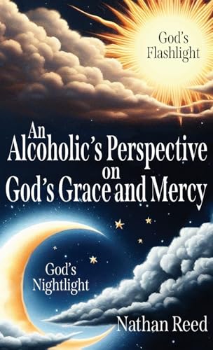 An Alcoholic's Perspective on God's Grace and Mercy -  Reed, Nathan, Hardcover