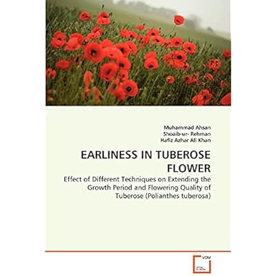 EARLINESS IN TUBEROSE FLOWER: Effect of Different Techniques on Extending the Growth Period and Flowering Quality of Tuberose