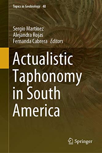 Actualistic Taphonomy in South America (Topics in Geobiology Book 48)