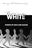 Being White: Stories of Race and Racism