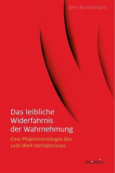 Das leibliche Widerfahrnis der Wahrnehmung: Eine Phänomenologie des Leib-Seele-Verhältnisses