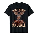 Funny Moose Animal Don't Stare at My Moose Knuckle T-Shirt