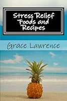 Stress Relief Foods and Recipes 1475050224 Book Cover