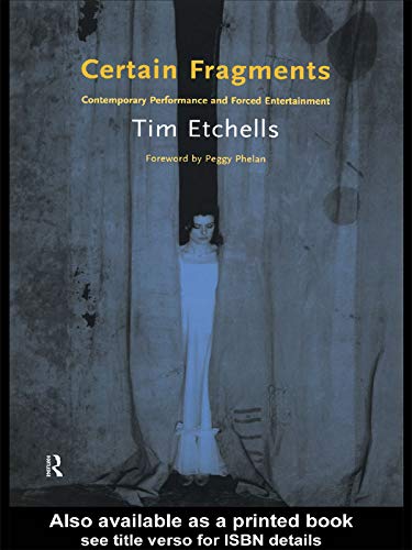 Certain Fragments: Texts and Writings on Performance      1st Edition, Kindle Edition