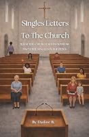 Singles Letter's To The Church: What the Church Needs to Hear from the Singles in the Pews B0F3W5VX9X Book Cover
