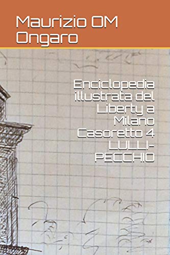 Enciclopedia illustrata del Liberty a Milano Casoretto 4 LULLI-PECCHIO (Italian Edition)