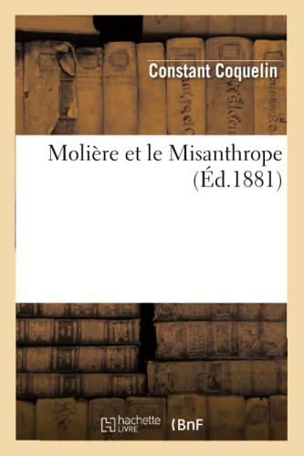 Molière Et Le Misanthrope (Éd.1881) (Litterature) (French Edition)