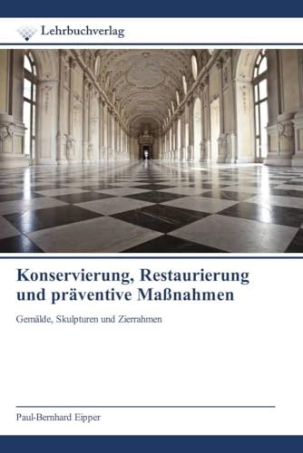 Konservierung, Restaurierung und präventive Maßnahmen: Gemälde, Skulpturen und Zierrahmen