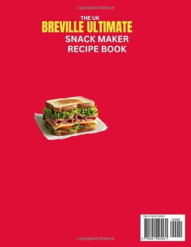 The UK Breville Ultimate Snack Maker Recipe Book: Over 240 Delicious Recipes for Golden Toasties, Crispy Waffles and Perfectly Pressed Paninis to Master Breakfast, Lunch, Dinner and More